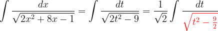 \dpi{120} \int \frac{dx}{\sqrt{2x^{2}+8x-1}}=\int \frac{dt}{ \sqrt{2t^{2}-9}}=\frac{1}{\sqrt{2}}\int \frac{dt}{{\color{Red} \sqrt{t^{2}-\frac{9}{2}}}}